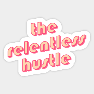 The relentless hustle Sticker